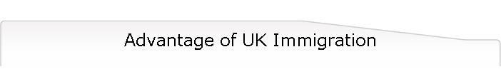 Advantage of UK Immigration