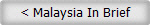 < Malaysia In Brief